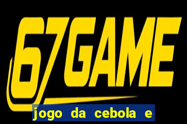 jogo da cebola e da berinjela