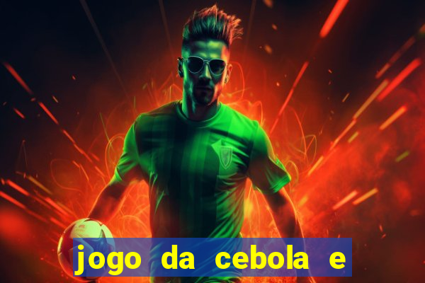 jogo da cebola e da berinjela