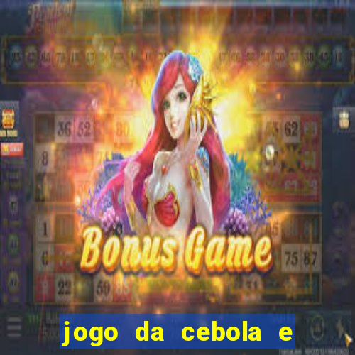 jogo da cebola e da berinjela