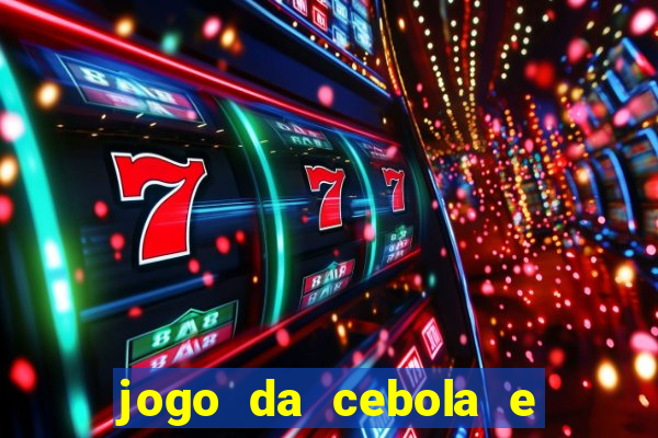 jogo da cebola e da berinjela