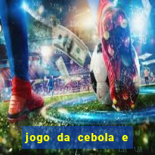 jogo da cebola e da berinjela