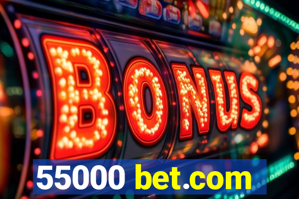 55000 bet.com