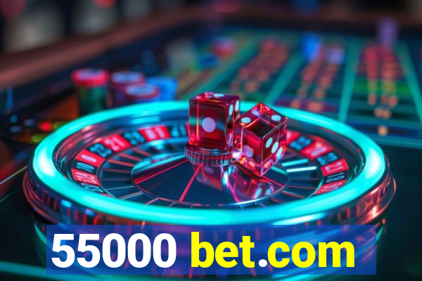 55000 bet.com