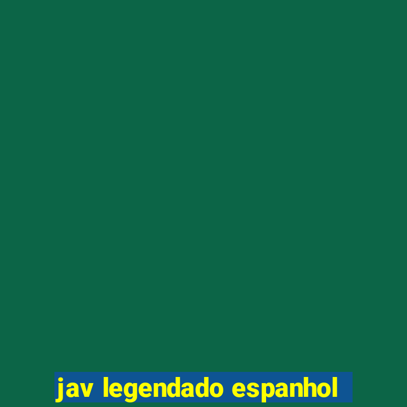 jav legendado espanhol