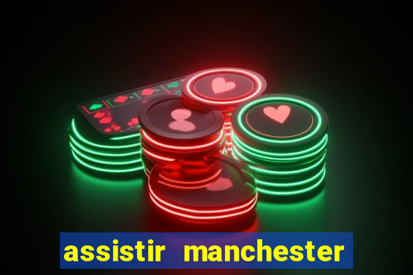 assistir manchester united multicanais