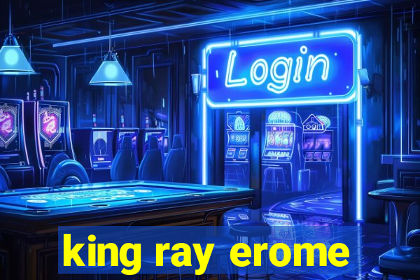 king ray erome