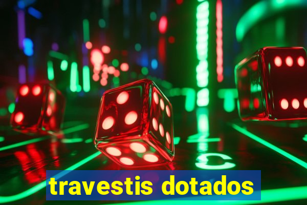 travestis dotados