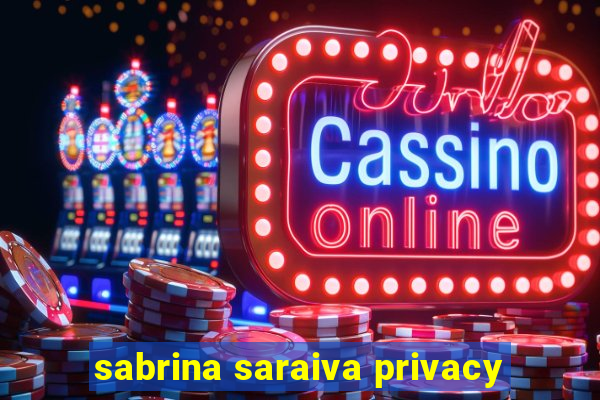 sabrina saraiva privacy