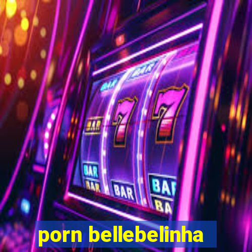 porn bellebelinha