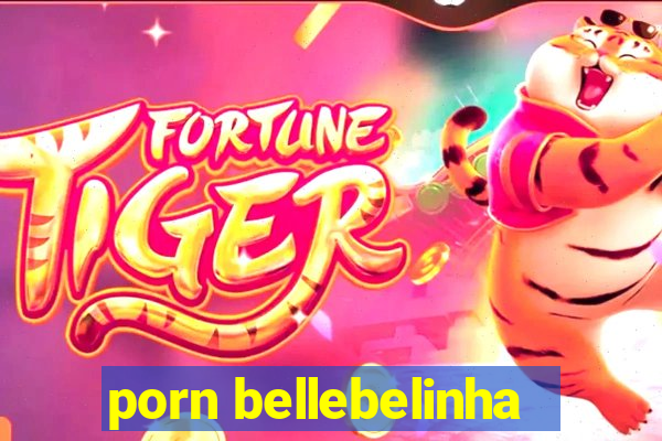 porn bellebelinha