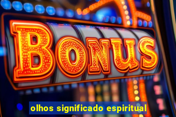 olhos significado espiritual