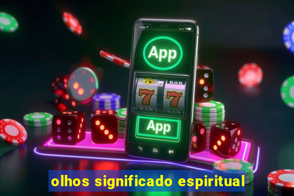 olhos significado espiritual