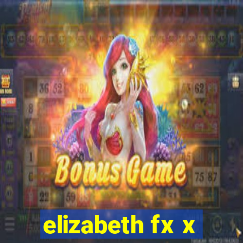 elizabeth fx x