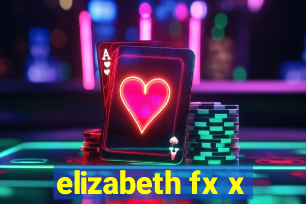 elizabeth fx x