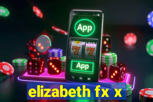 elizabeth fx x