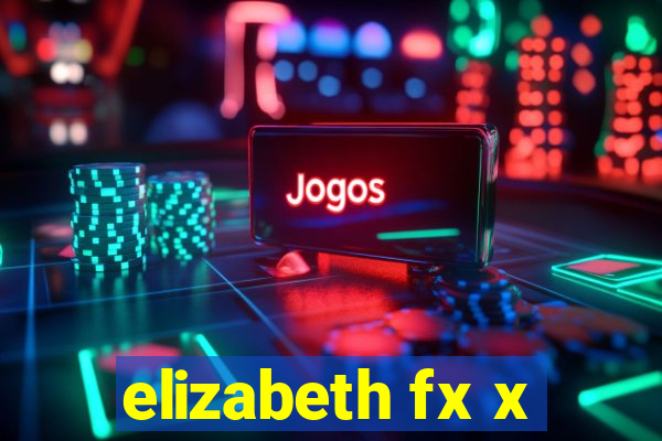 elizabeth fx x