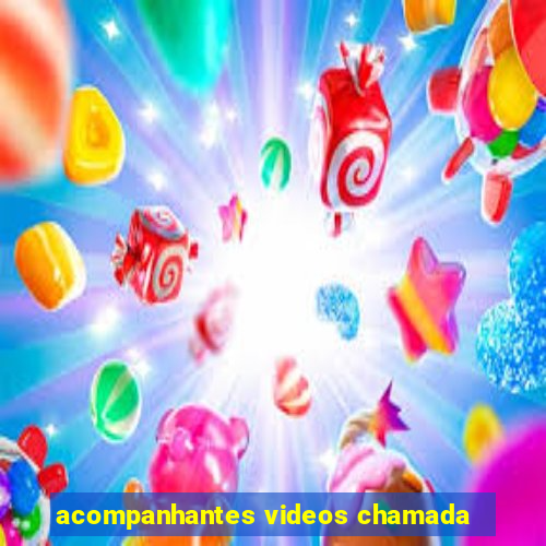 acompanhantes videos chamada