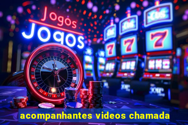 acompanhantes videos chamada