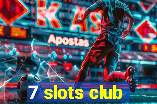 7 slots club