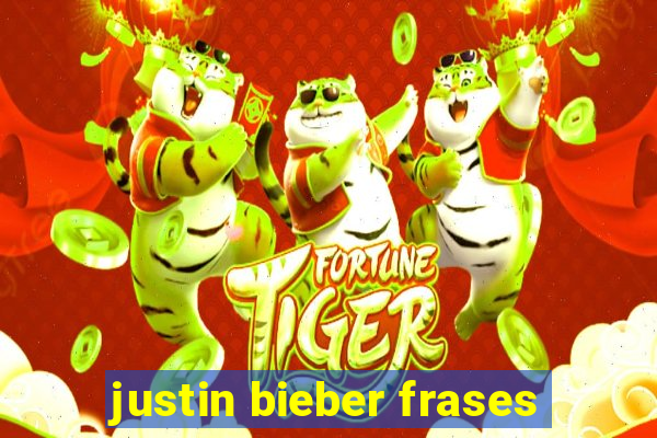 justin bieber frases