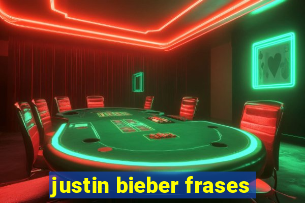 justin bieber frases