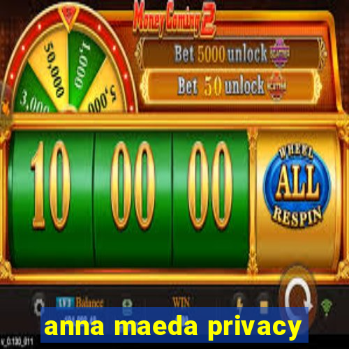 anna maeda privacy