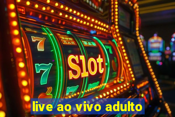 live ao vivo adulto