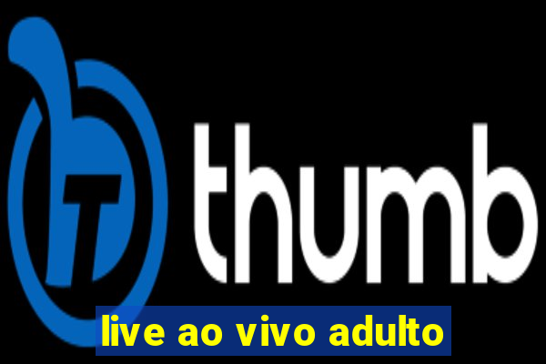 live ao vivo adulto