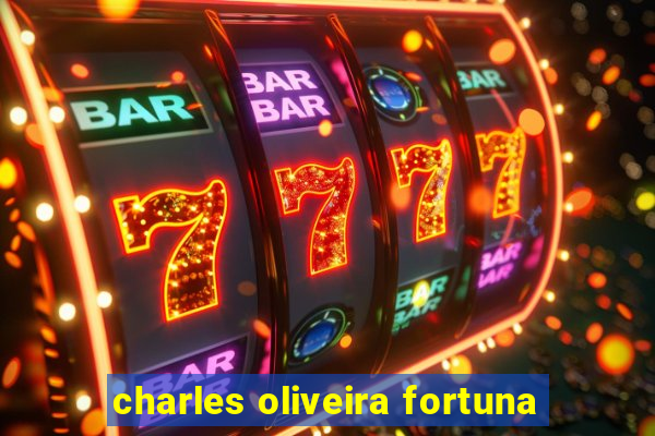 charles oliveira fortuna