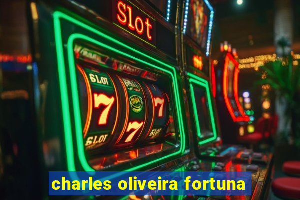 charles oliveira fortuna