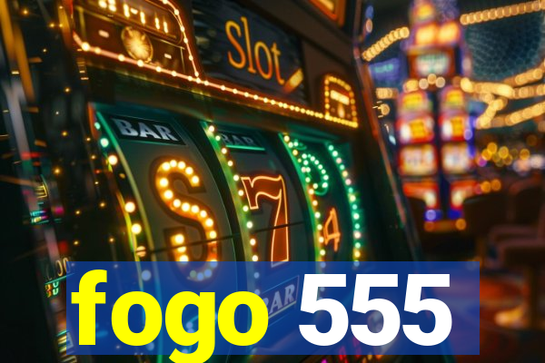 fogo 555