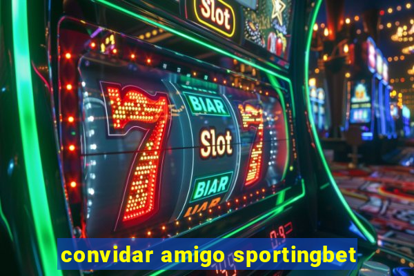 convidar amigo sportingbet