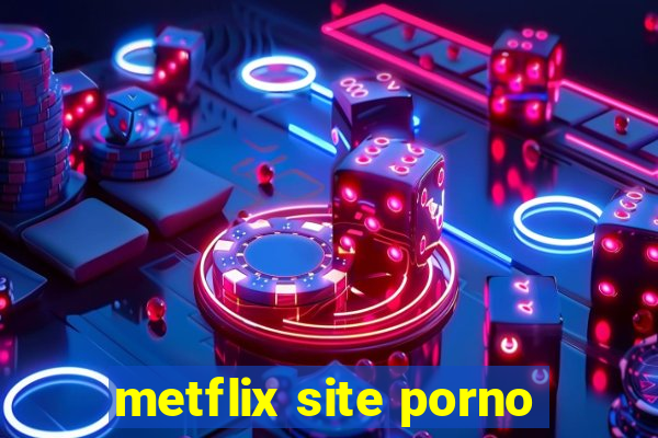 metflix site porno