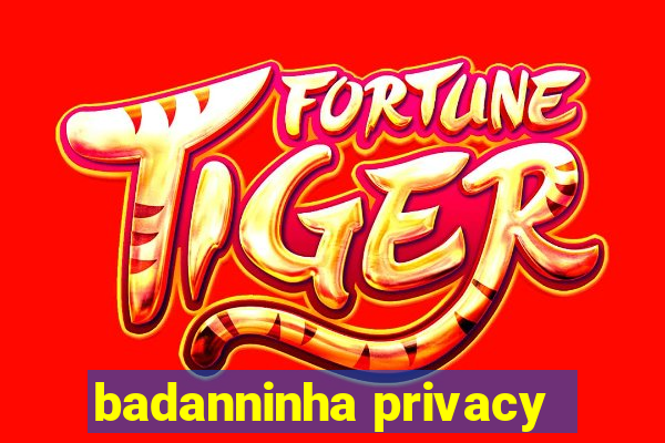 badanninha privacy