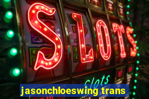 jasonchloeswing trans