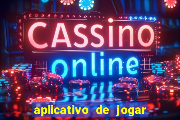 aplicativo de jogar e ganhar dinheiro