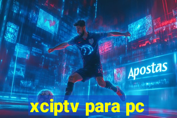 xciptv para pc