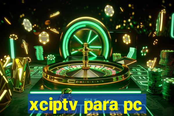 xciptv para pc