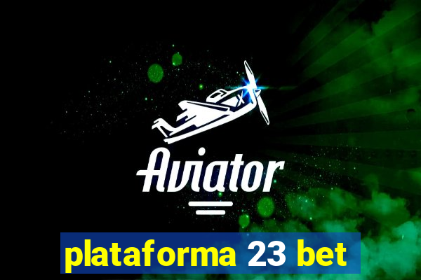 plataforma 23 bet