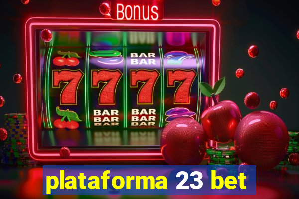 plataforma 23 bet