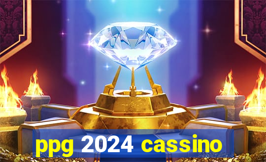 ppg 2024 cassino