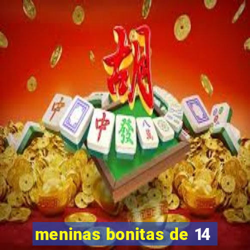 meninas bonitas de 14