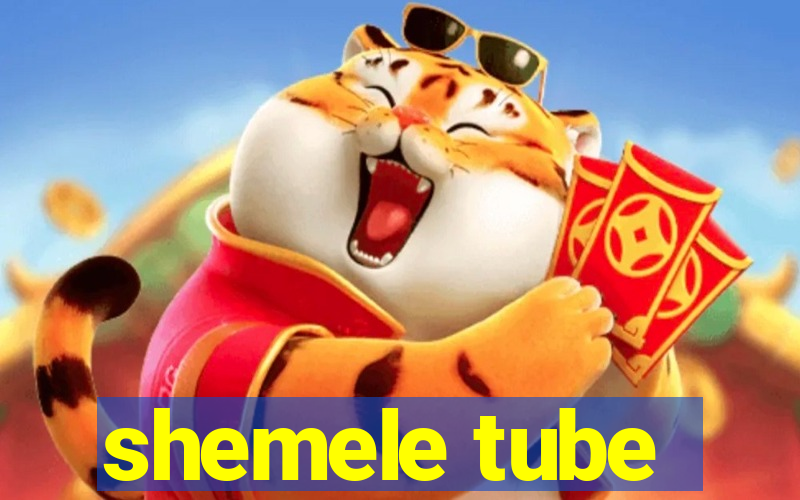 shemele tube