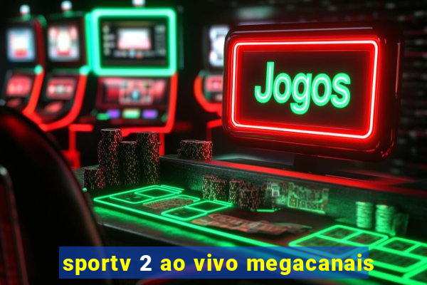 sportv 2 ao vivo megacanais