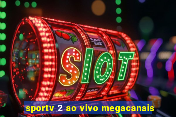 sportv 2 ao vivo megacanais