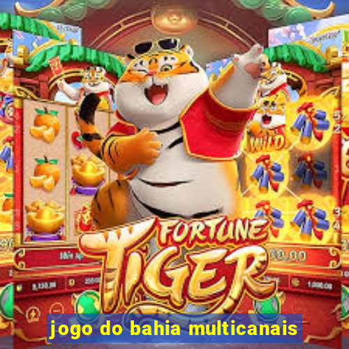 jogo do bahia multicanais