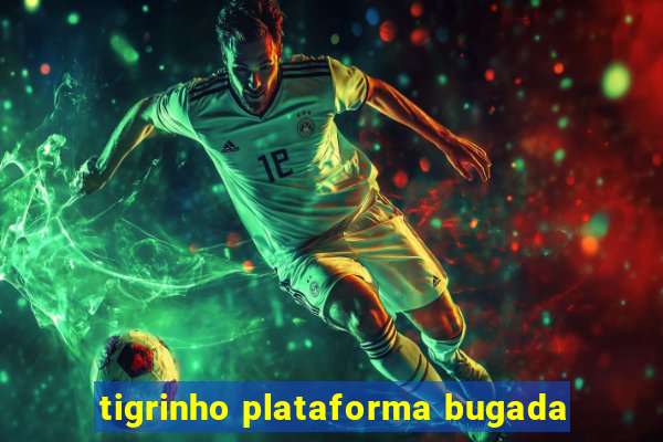 tigrinho plataforma bugada