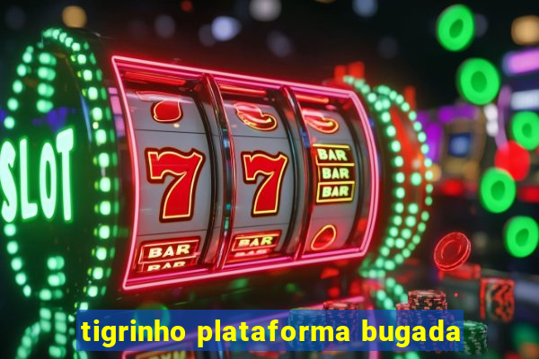 tigrinho plataforma bugada