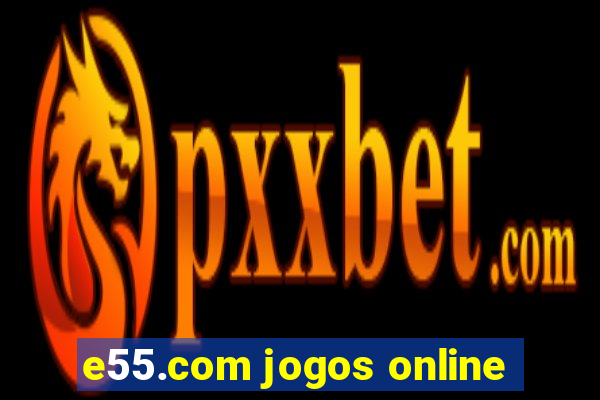 e55.com jogos online