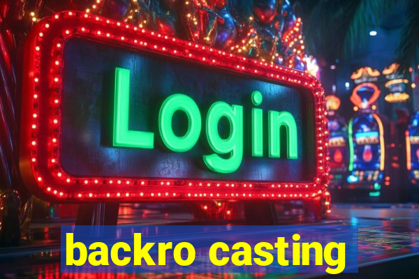 backro casting